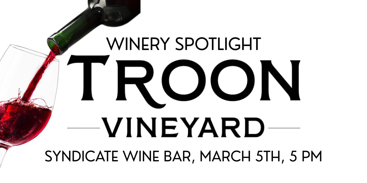 winery spotlight at syndicate wine bar on March 5th with Troon Vineyard