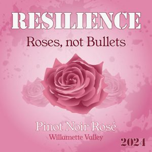 Resilience 2024 “Roses Not Bullets” Rose of Pinot Noir